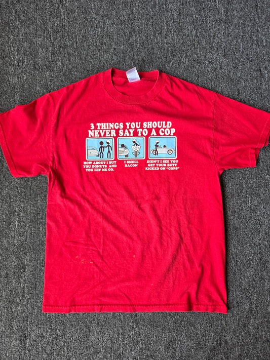 3 Things You Should Never Say To A Cop Funny Tee (L)